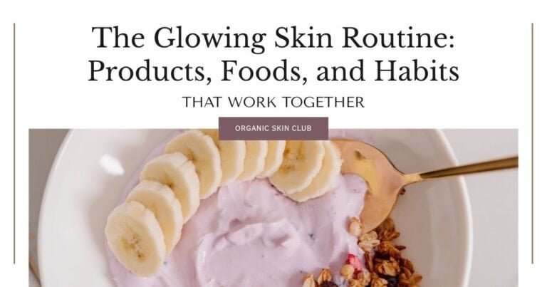The Glowing Skin Routine: Products, Foods, and Habits That Work Together