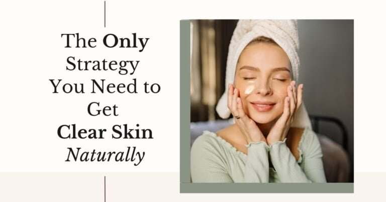The Only Strategy You Need to Get Clear Skin Naturally