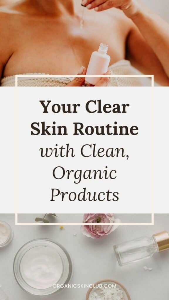 Simple clear skin routine with organic skincare products