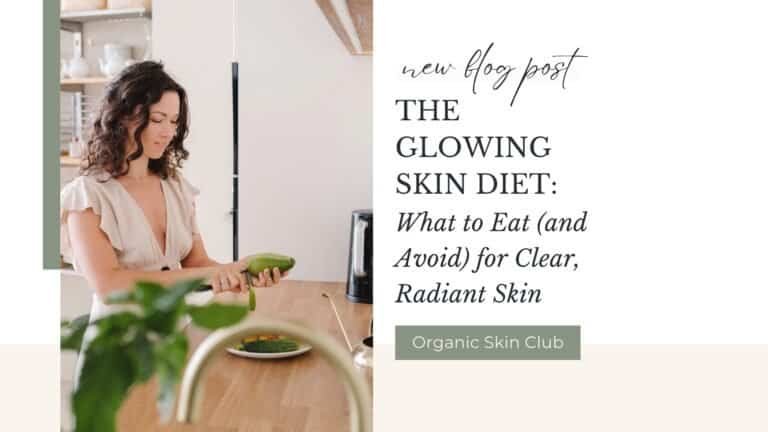 The Glowing Skin Diet: What to Eat (and Avoid) for Clear, Radiant Skin
