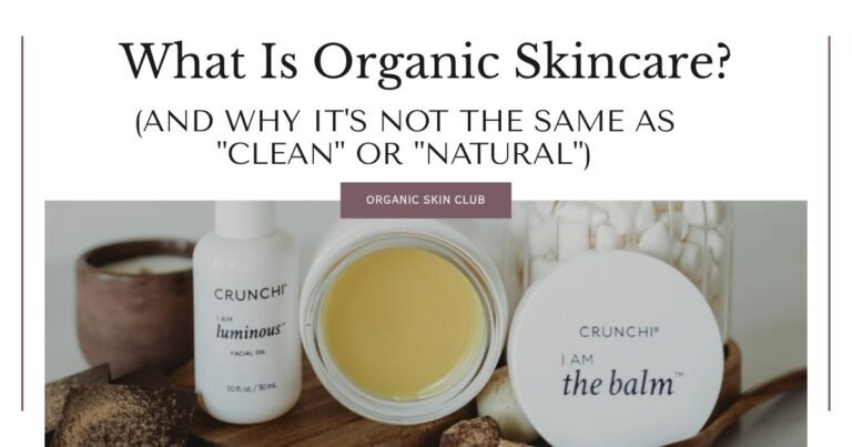 What Is Organic Skincare? (And Why It’s Not the Same as “Clean” or “Natural”)